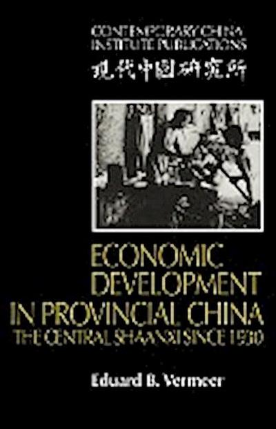 Economic Development in Provincial China : The Central Shaanxi Since 1930 - Eduard B. Vermeer