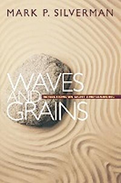 Waves and Grains : Reflections on Light and Learning - Mark P. Silverman