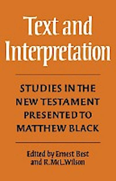 Text and Interpretation : Studies in the New Testament Presented to Matthew Black - Robert McLachlan Wilson