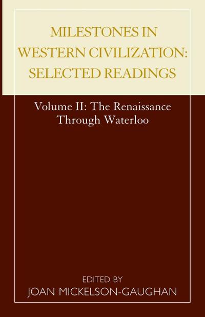 Milestones in Western Civilization : Selected Readings, The Renaissance through Waterloo, Volume 2 - Joan Mickelson-Gaughan