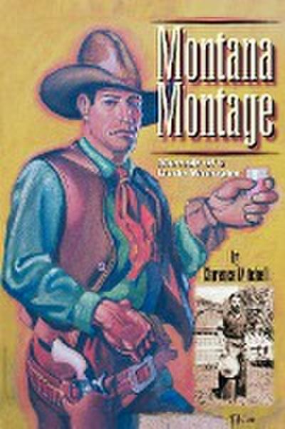 Montana Montage : Memoir of a Dude Wrangler - Clarence Mitchell