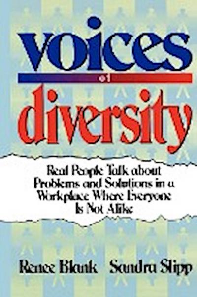 Voices of Diversity : Real People Talk about Problems and Solutions in a Workplace Where Everyone Is Not Alike - Renee Blank