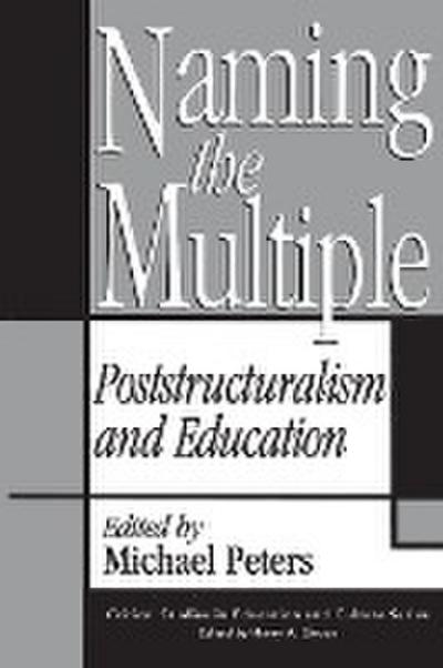 Naming the Multiple : Poststructuralism and Education - Michael Peters