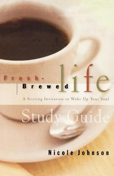 Fresh Brewed Life : A Stirring Invitation to Wake Up Your Soul - Nicole Johnson