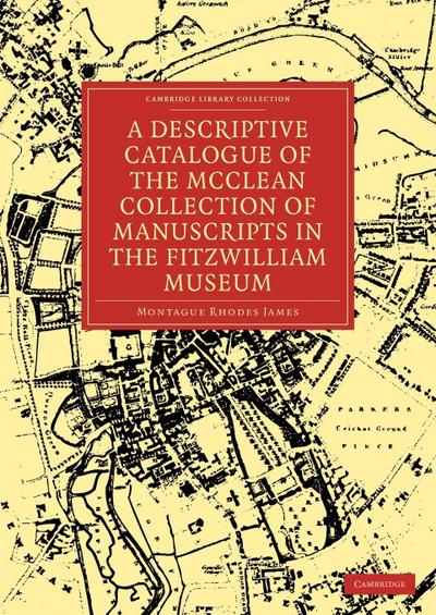 A Descriptive Catalogue of the McClean Collection of Manuscripts in the Fitzwilliam Museum - Montague Rhodes James