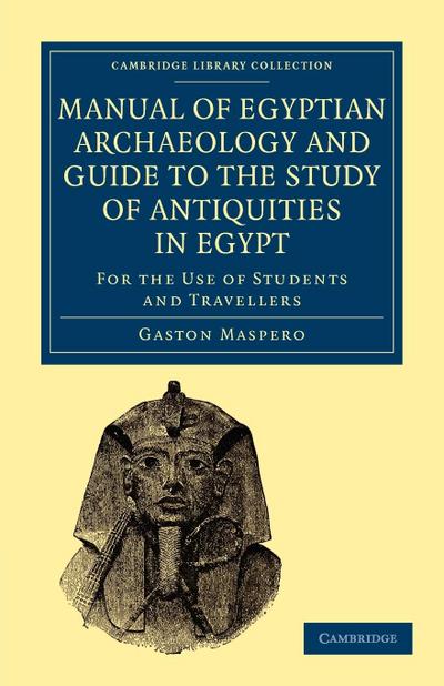 Manual of Egyptian Archaeology and Guide to the Study of Antiquities in Egypt - Gaston Maspero