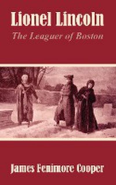 Lionel Lincoln : The Leaguer of Boston - James Fenimore Cooper