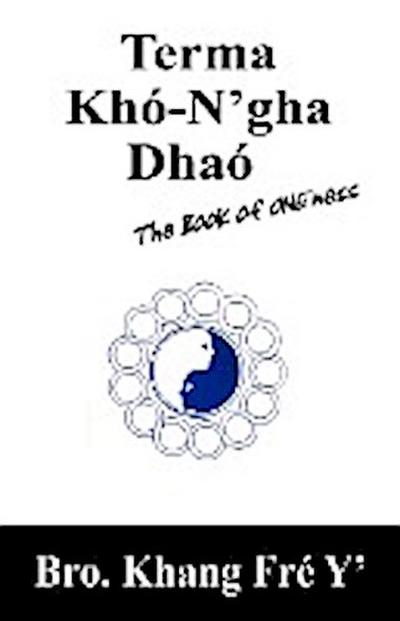 Terma Khó-N'gha Dhaó : The Book of ONEness - Bro Khang Fré Y