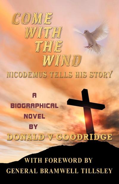 Come with the Wind - Nicodemus Tells His Story - V. Goodridge Donald V. Goodridge