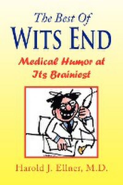 The Best of Wits End : Medical Humor at Its Brainiest - Harold J. Ellner M. D.