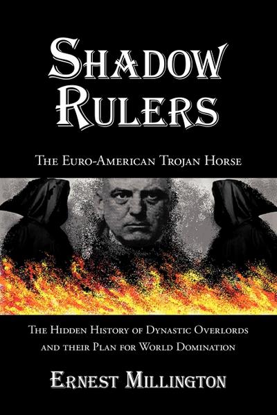 Shadow Rulers : The Euro-American Trojan Horse - Ernest Millington