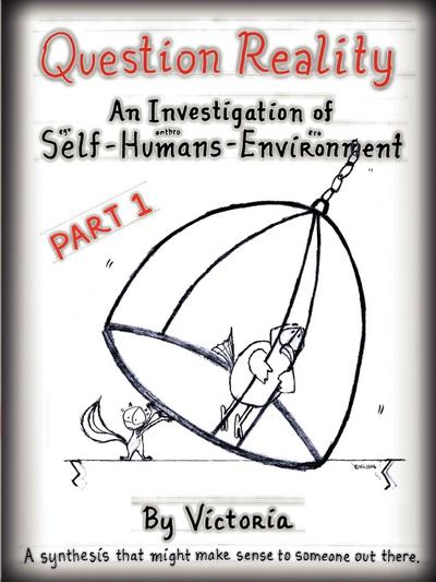 Question Reality : An Investigation of Self-Humans-Environment / PART 1 global distribution - Victoria Minnich