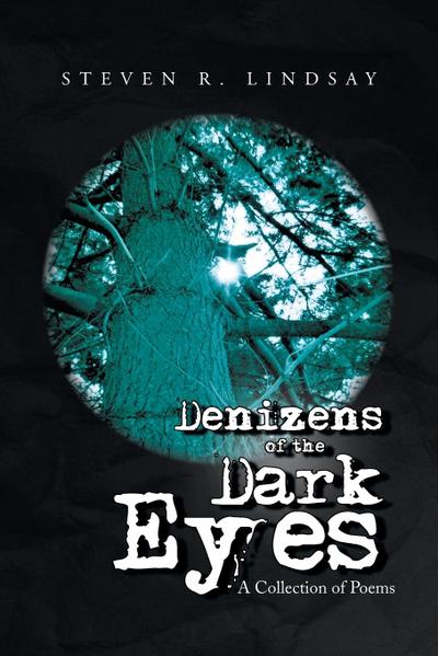 Denizens of the Dark Eyes : A Collection of Poems - Steven R. Lindsay