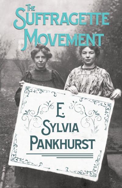 The Suffragette Movement : An Intimate Account of Persons and Ideals - With an Introduction by Dr Richard Pankhurst - E. Sylvia Pankhurst