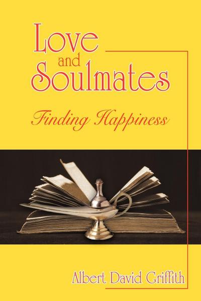 Love and Soulmates : Finding Happiness - Albert David Griffith