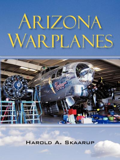 Arizona Warplanes : Updated Edition - Harold A. Skaarup