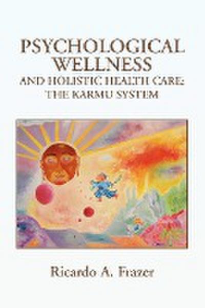 Psychological Wellness and Holistic Health Care - Ricardo A. Frazer