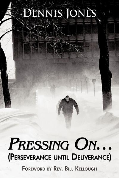 Pressing On. : (Perseverance Until Deliverance) - Dennis Jones