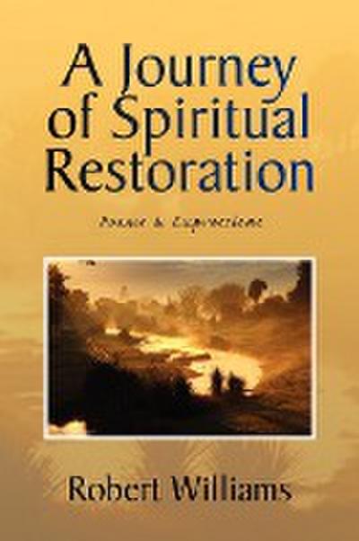 A Journey of Spiritual Restoration : Poems & Expressions - Robert Williams