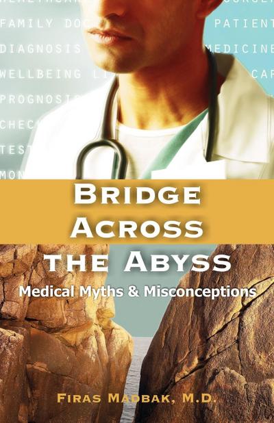 Bridge Across the Abyss : Medical Myths and Misconceptions - Firas Madbak