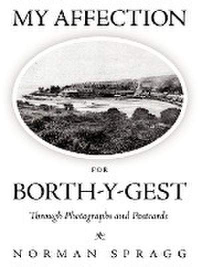 My Affection for Borth-Y-Gest : Through Photographs and Postcards - Norman Spragg
