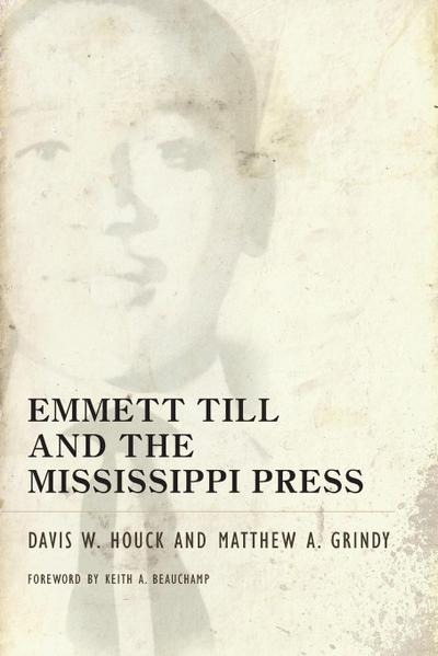 Emmett Till and the Mississippi Press - Davis W. Houck