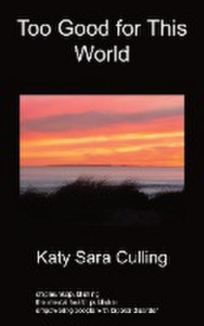 Too Good for This World : True Stories From People Who Have Mood Disorders - Katy Sara Culling