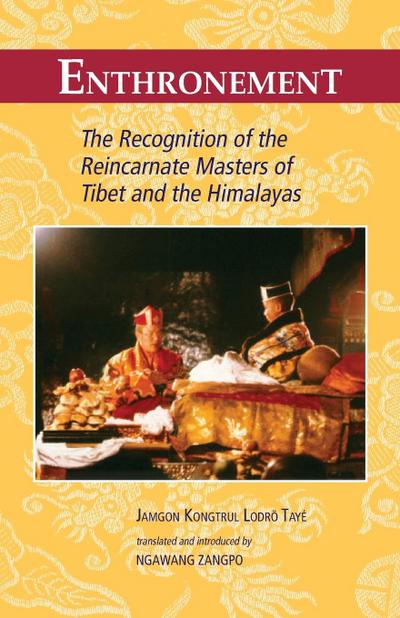 Enthronement : The Recognition of the Reincarnate Masters of Tibet and the Himalayas - Jamgon Kongtrul Lodro Taye