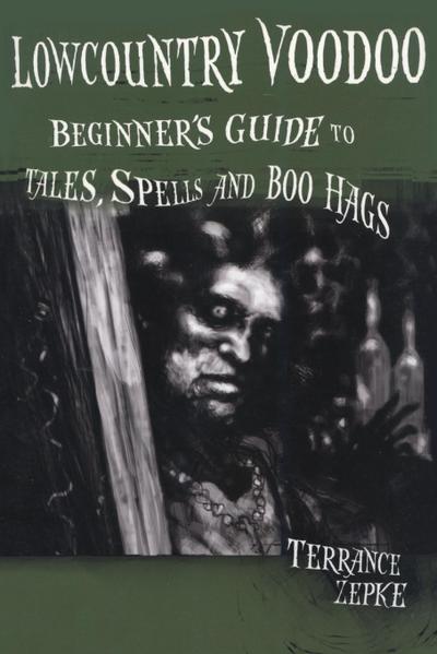 Lowcountry Voodoo : Beginner's Guide to Tales, Spells and Boo Hags - Terrance Zepke