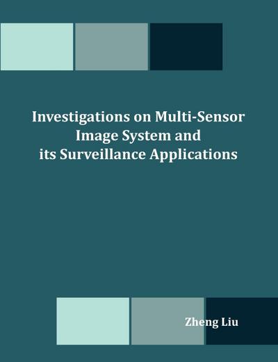 Investigations on Multi-Sensor Image System and its Surveillance Applications - Zheng Liu