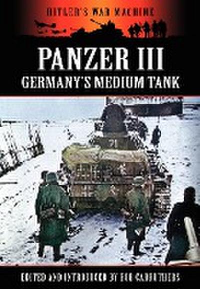 Panzer III - Germany's Medium Tank - Bob Carruthers