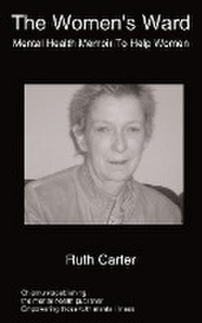 The Women's Ward : mental health services for women - R. Carter