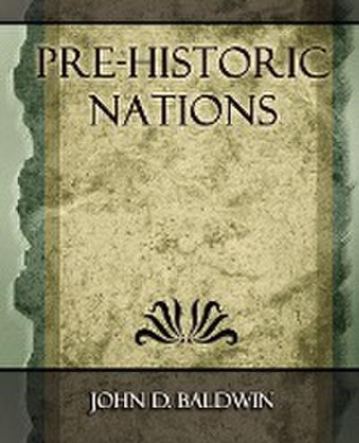 Pre-Historic Nations - 1873 - D. Baldwin John D. Baldwin