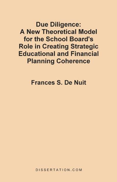 Due Diligence : A New Theoretical Model for the School Board's Role in Creating Strategic Educational and Financial Planning Coherence - Frances S. De Nuit