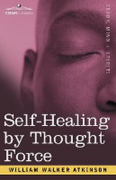 Self-Healing by Thought Force - William Walker Atkinson