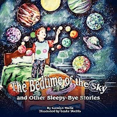 The Bedtime of the Sky and Other Sleepy-Bye Stories - Carolyn Wolfe