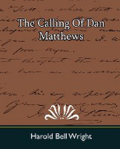 The Calling of Dan Matthews - Bell Wright Harold Bell Wright