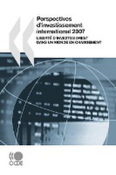 Perspectives d'investissement international 2007 : Liberté d'investissement dans un monde en changement - Oecd Publishing