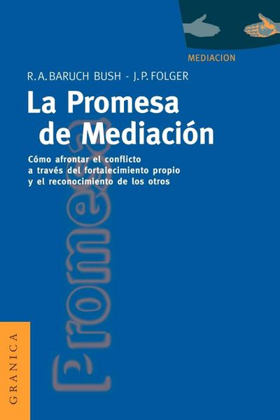 La Promesa de La Mediación : Cómo Afrontar El Conflicto Mediante La Revalorización y El Reconocimiento - Robert A. Baruch