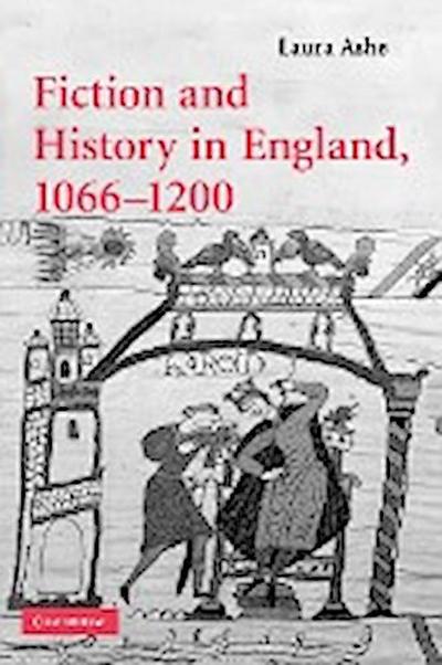 Fiction and History in England, 1066 1200 - Laura Ashe