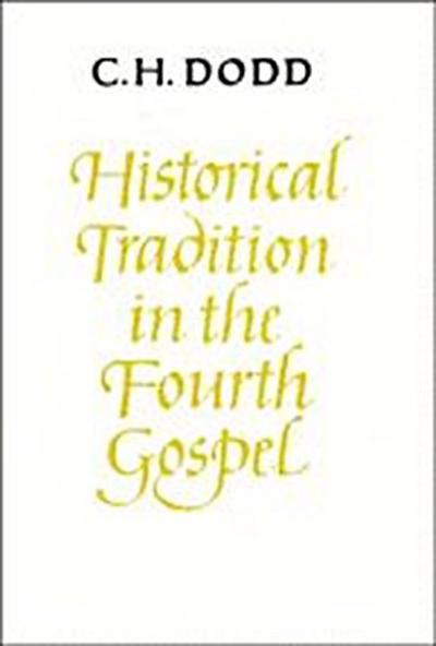 Historical Tradition in the Fourth Gospel - Charles H. Dodd