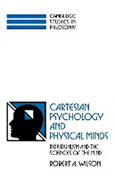 Cartesian Psychology and Physical Minds : Individualism and the Science of the Mind - Robert Anton Wilson