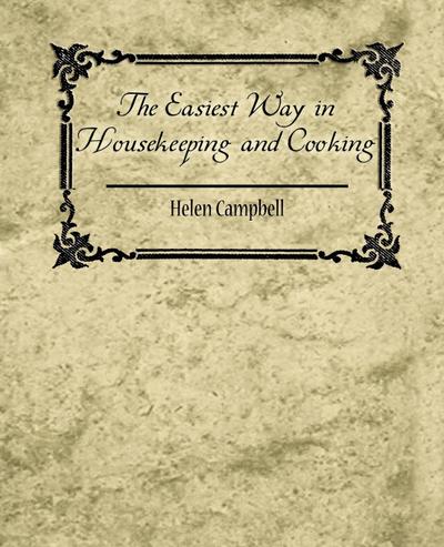 The Easiest Way in Housekeeping and Cooking - Campbell Helen Campbell