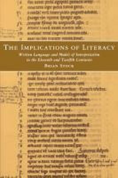 The Implications of Literacy : Written Language and Models of Interpretation in the 11th and 12th Centuries - Brian Stock
