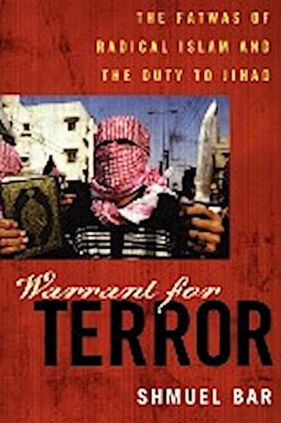 Warrant for Terror : The Fatwas of Radical Islam and the Duty to Jihad - Shmuel Bar