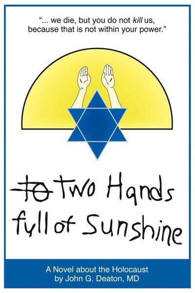 Two Hands Full of Sunshine (Volume I) : An Epic about Children Trapped in the Holocaust - MD John Deaton