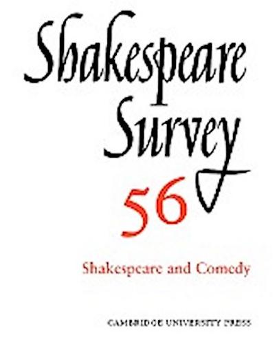 Shakespeare Survey : Volume 56, Shakespeare and Comedy: An Annual Survey of Shakespeare Studies and Production - Peter Holland