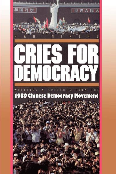 Cries For Democracy : Writings and Speeches from the Chinese Democracy Movement - Minzhu Han