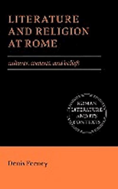 Literature and Religion at Rome : Cultures, Contexts, and Beliefs - D. C. Feeney