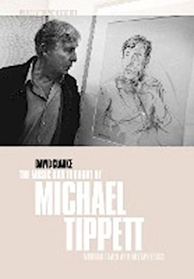 The Music and Thought of Michael Tippett : Modern Times and Metaphysics - David Clarke